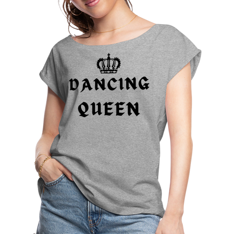 Women / T-Shirts Heather gray / S Dancing Queen - Adult Roll-Cuff T-Shirt Dancing Queen - Adult Roll Cuff T-Shirt