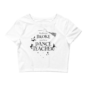 Women / Crop Tops White / XS/SM My Broom Broke – Dance Teacher Crop Top