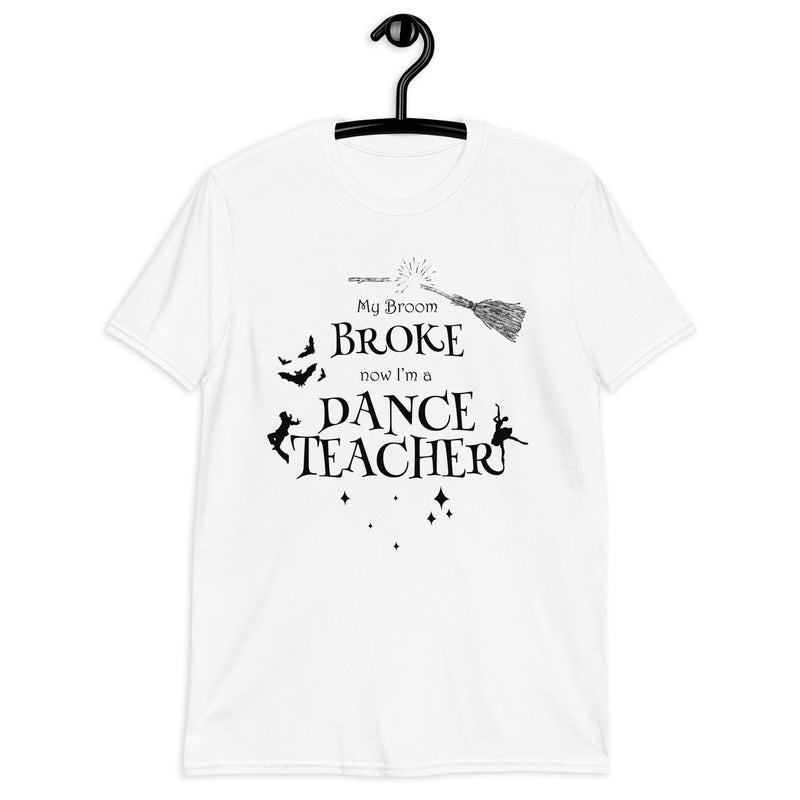 Women / T-Shirts White / S My Broom Broke - Dance Teacher Halloween T-Shirt