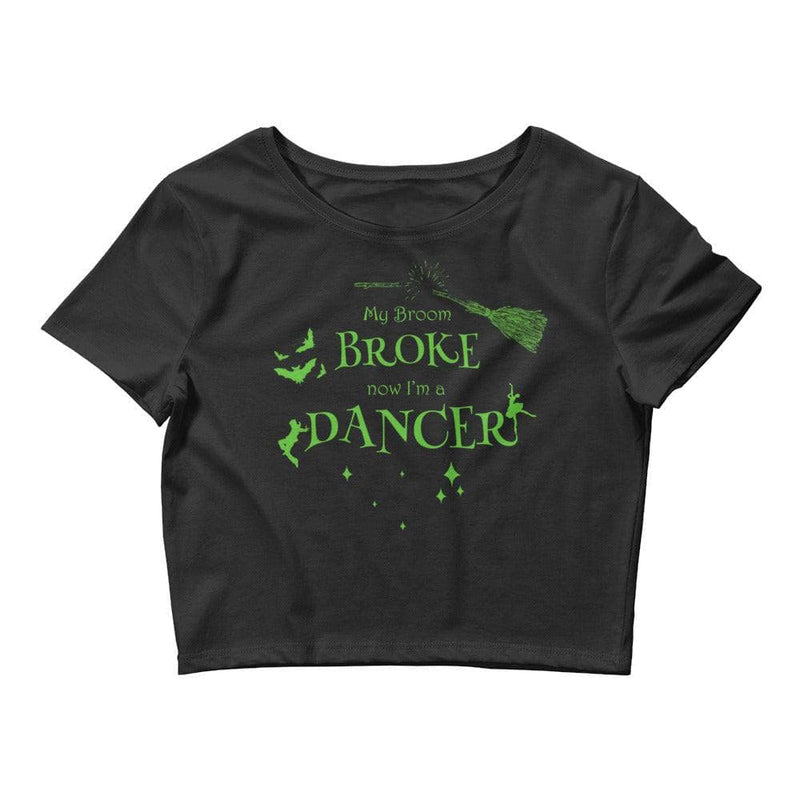 My Broom Broke - Dancer Crop Top