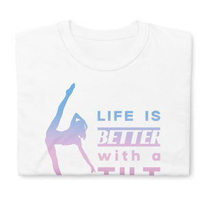 Life is Better with a Tilt - Cotton Tee
